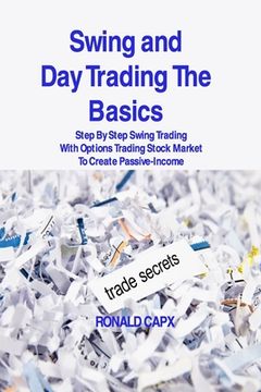 portada Swing and Day Trading The Basics: Step By Step Swing Trading With Options Trading Stock Market To Create Passive-Income (in English)