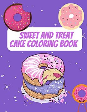 portada Sweet and Treat Cake Coloring Book: Delight Collection of Desser Designs (Cookies, Cupcakes, Donuts, ice Cream and Much More) 