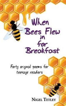 portada When bees flew in for breakfast: Forty original poems for teenage readers (en Inglés)