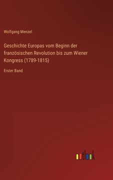 portada Geschichte Europas vom Beginn der französischen Revolution bis zum Wiener Kongress (1789-1815): Erster Band (en Alemán)