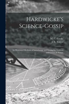 portada Hardwicke's Science-gossip: an Illustrated Medium of Interchange and Gossip for Students and Lovers of Nature; 22 (in English)