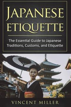 portada Japanese Etiquette: The Essential Guide to Japanese Traditions, Customs, and Etiquette (en Inglés)