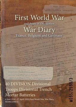 portada 40 DIVISION Divisional Troops Divisional Trench Mortar Batteries: 6 June 1916 - 27 April 1918 (First World War, War Diary, WO95/2599/3)