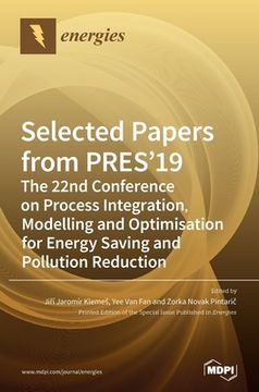 portada Selected Papers from PRES'19: The 22nd Conference on Process Integration, Modelling and Optimisation for Energy Saving and Pollution Reduction (en Inglés)
