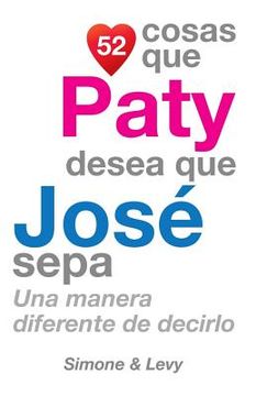 portada 52 Cosas Que Paty Desea Que José Sepa: Una Manera Diferente de Decirlo