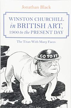 portada Winston Churchill in British Art, 1900 to the Present Day: The Titan With Many Faces (in English)