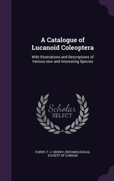 portada A Catalogue of Lucanoid Coleoptera: With Illustrations and Descriptions of Various new and Interesting Species