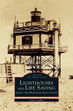 portada Lighthouses and Lifesaving Along the Massachusetts Coast