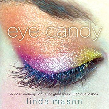 portada Eye Candy: 55 Easy Makeup Looks for Glam Lids and Luscious Lashes (in English)