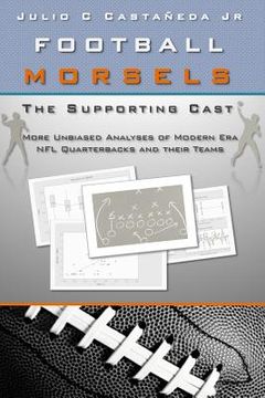 portada Football Morsels: The Supporting Cast: More unbiased analyses of modern era NFL quarterbacks and their teams (en Inglés)