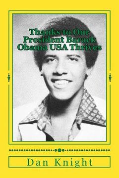 portada Thanks to Our President Barack Obama USA Thrives: Praise for our commander in chief is long over due (en Inglés)