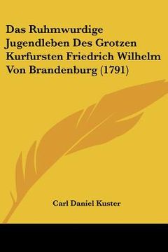 portada das ruhmwurdige jugendleben des grotzen kurfursten friedrich wilhelm von brandenburg (1791) (en Inglés)