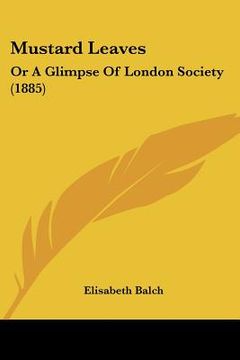 portada mustard leaves: or a glimpse of london society (1885) (en Inglés)