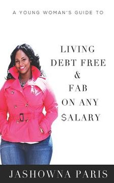 portada A Young Woman's Guide to Living Debt Free and Fab on Any Salary (en Inglés)