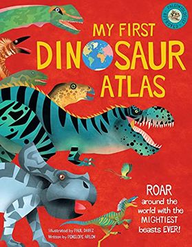 portada My First Dinosaur Atlas: Roar Around the World With the Mightiest Beasts Ever! (my First Atlas, 2) (in English)