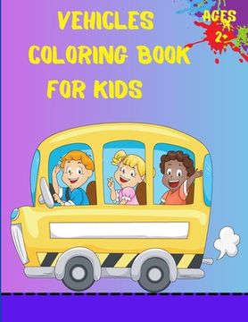 portada Vehicles Coloring Book For Kids Ages 2+: Trucks, Planes And Cars Coloring Book For Kids And Toddlers (en Inglés)