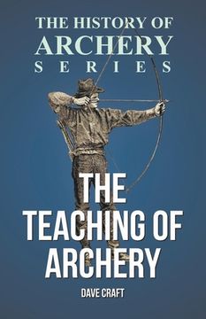 portada The Teaching of Archery (History of Archery Series) (en Inglés)