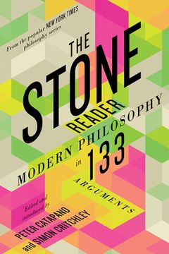 portada The Stone Reader: Modern Philosophy in 133 Arguments (en Inglés)