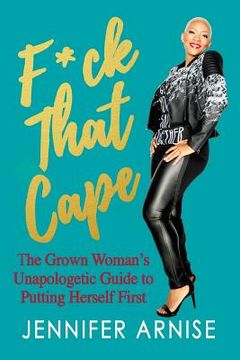 portada F*ck That Cape: The Grown Woman's Unapologetic Guide to Putting Herself First (en Inglés)