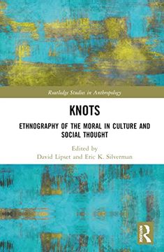 portada Knots: Ethnography of the Moral in Culture and Social Thought (Routledge Studies in Anthropology) (in English)