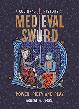 portada A Cultural History of the Medieval Sword Power, Piety and Play (en Inglés)
