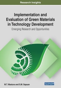 portada Implementation and Evaluation of Green Materials in Technology Development: Emerging Research and Opportunities (en Inglés)