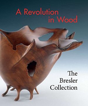 portada A Revolution in Wood: The Bresler Collection (en Inglés)