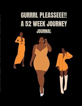 portada Gurrrl Pleasseee!!: A 52 Week Journey: Journal (en Inglés)