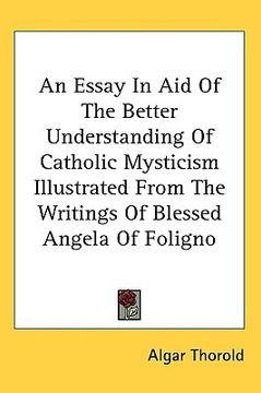 portada an essay in aid of the better understanding of catholic mysticism illustrated from the writings of blessed angela of foligno