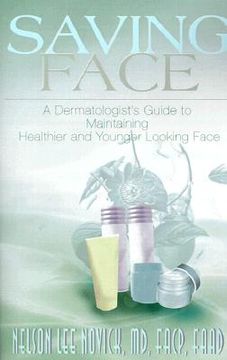 portada saving face: a dermatologist's guide to maintaining a healthier and younger looking face (en Inglés)