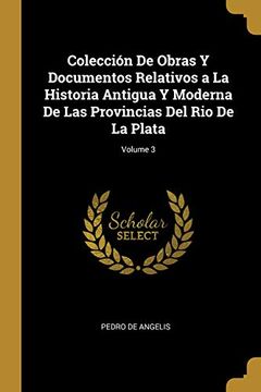 portada Colección de Obras y Documentos Relativos a la Historia Antigua y Moderna de las Provincias del rio de la Plata; Volume 3
