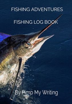 portada Fishing Adventures: Deep Sea Fishing/7 x 10 Fishing Log/Location/Date/Companions/Water & Air Temps/Hours Fished/Wind Direction & Speed/Hum (in English)