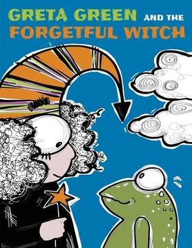 portada Greta Green and the Forgetful Witch: A Wise Little Frog, a Forgetful Witch a Bit Careless and a Forest to Save. These Are the Ingredients of a Story T (en Inglés)