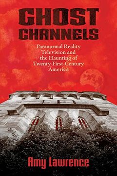 portada Ghost Channels: Paranormal Reality Television and the Haunting of Twenty-First-Century America (Horror and Monstrosity Studies Series) (en Inglés)