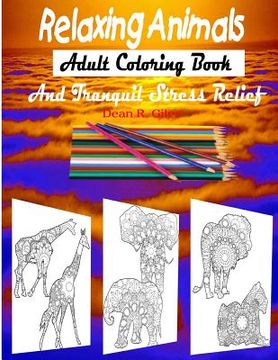 portada Relaxing Animals Adult Coloring Book and Tranquil Stress Relief Therapy (en Inglés)