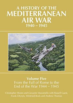 portada A History of the Mediterranean air War, 1940-1945: Volume Five: From the Fall of Rome to the end of the war 1944-1945 (History of the Mediterranean air War, 5) (en Inglés)