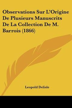 portada Observations Sur L'Origine De Plusieurs Manuscrits De La Collection De M. Barrois (1866) (en Francés)