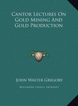 portada cantor lectures on gold mining and gold production (en Inglés)