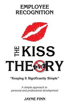portada The KISS Theory of Employee Recognition: Keep It Strategically Simple "A simple approach to personal and professional development." (in English)