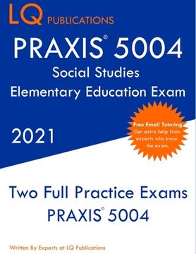 portada PRAXIS 5004 Social Studies Elementary Education Exam: Two Full Practice Exam - Free Online Tutoring - Updated Exam Questions (en Inglés)