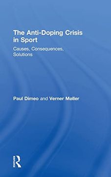 portada The Anti-Doping Crisis in Sport: Causes, Consequences, Solutions (in English)