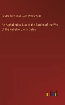 portada An Alphabetical List of the Battles of the War of the Rebellion, with Dates (en Inglés)