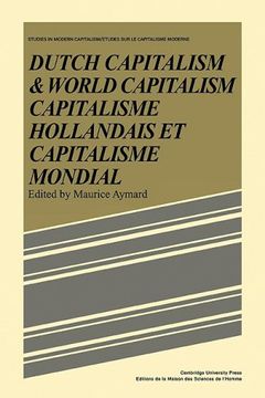 portada Dutch Capital and World Capitalism: Capitalisme Hollondais et Capitalisme Mondial (Studies in Modern Capitalism) (en Inglés)