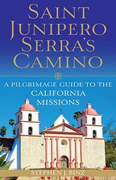 portada Saint Junipero Serra's Camino: A Pilgrimage Guide to the California Missions