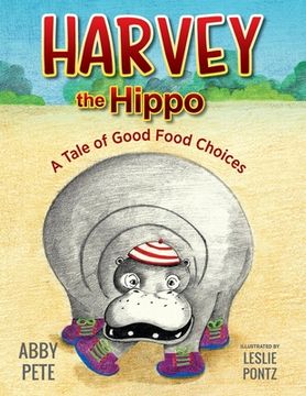 portada Harvey the Hippo: A Tale of Good Food Choices (en Inglés)