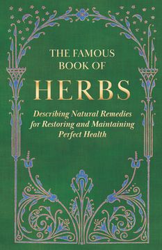 portada The Famous Book of Herbs;Describing Natural Remedies for Restoring and Maintaining Perfect Health