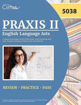 portada Praxis II English Language Arts Content Knowledge (5038) Study Guide: Test Prep Book with 350+ Practice Questions (Praxis ELA) [3rd Edition] (en Inglés)