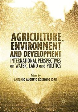 portada Agriculture, Environment and Development: International Perspectives on Water, Land and Politics 