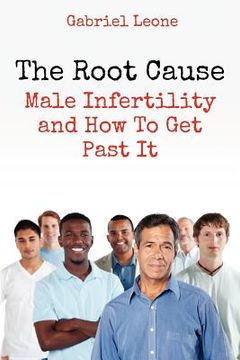 portada the root cause: male infertility and how to get past it (in English)