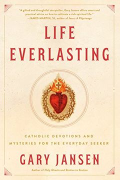 portada Life Everlasting: Catholic Devotions and Mysteries for the Everyday Seeker (en Inglés)